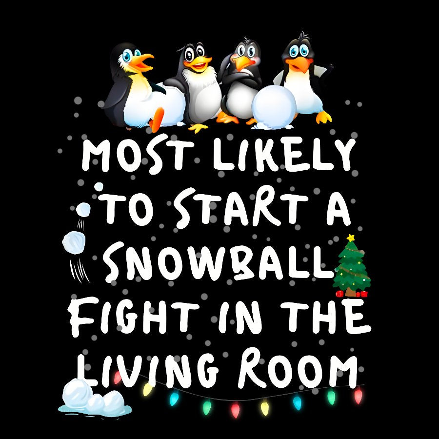 Most Likely To Start A Snowball Fight In The Living Room Penguin Christmas Geek T-Shirt
