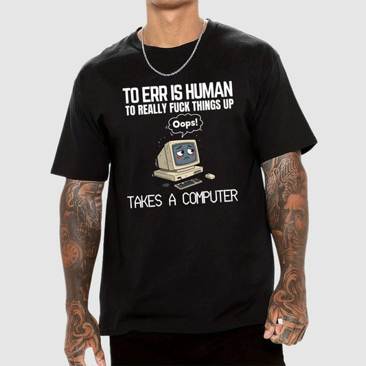 To err is human but ... Geek T-Shirt