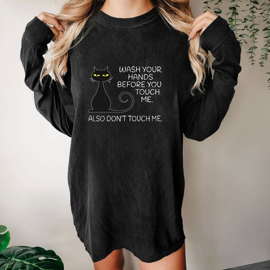 Wash Your Hands Before You Touch Me. Also Don't Washed Long Sleeve Tee