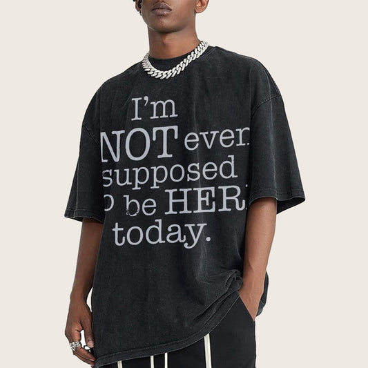 I'm Not Even Supposed To Be Here Today Vintage Distressed T-shirt