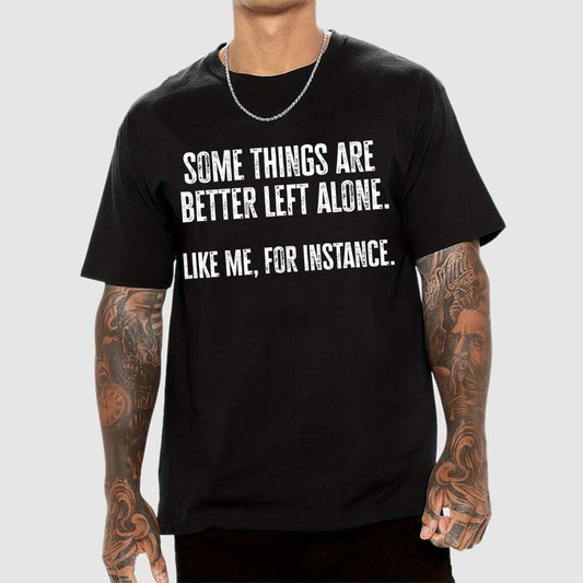 Some Things Are Better Left Alone Like Me For Instance Geek T-Shirt