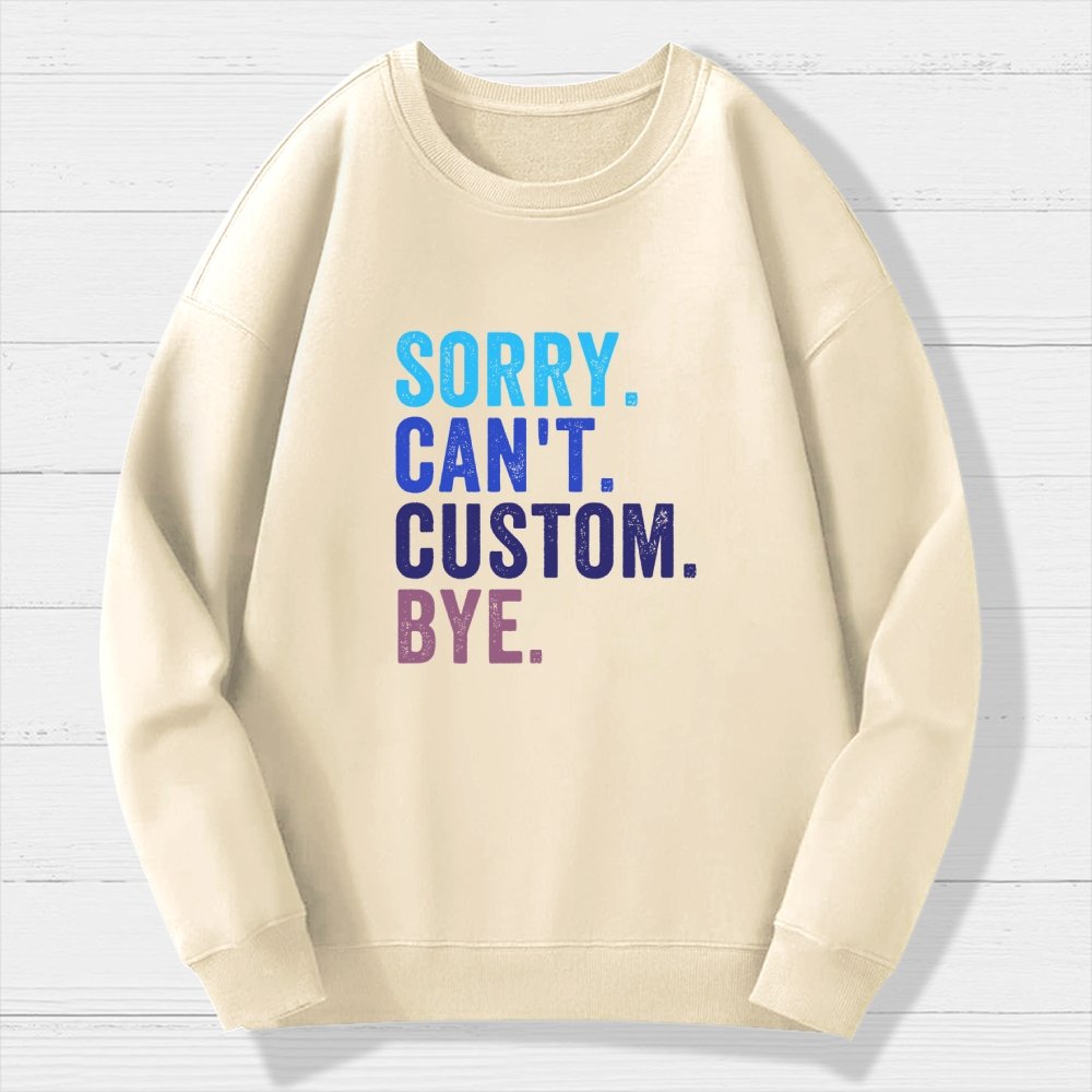 Sorry Can't Bye Humorous Geek Cotton Sweatshirt