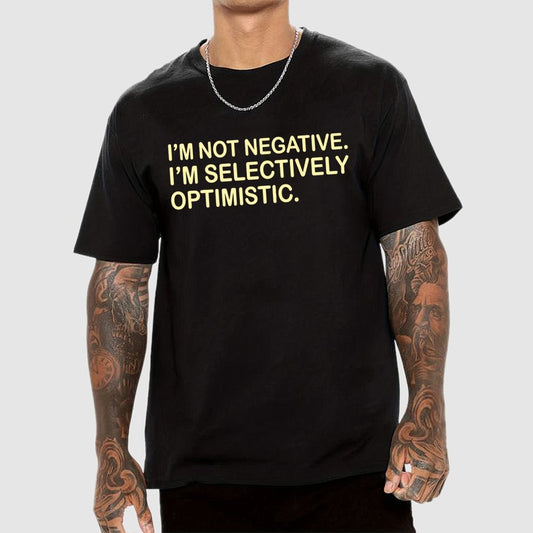 I’m Not Negative. I’m Selectively Optimistic. Geek T-Shirt
