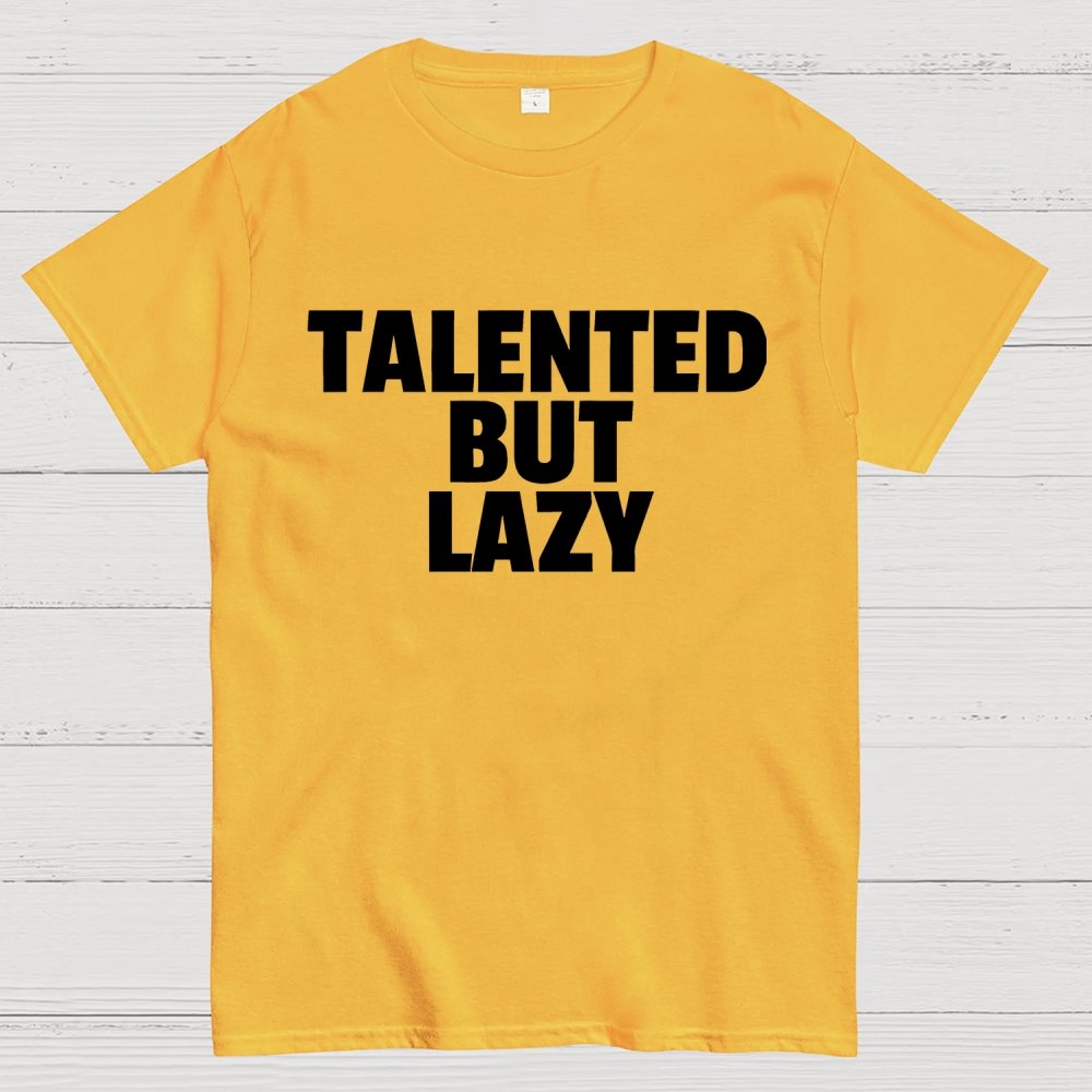 Talented But Lazy Funny Slogan Anti-Social Humorous Geek T-Shirt