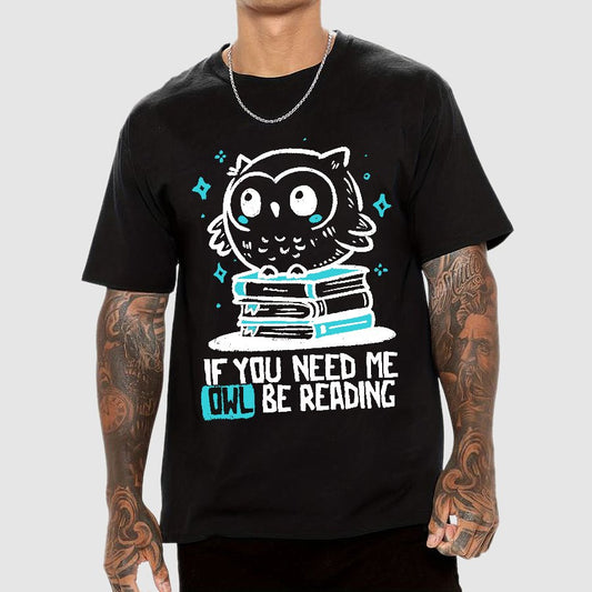 If You Need Me Owl Be Reading Geek T-Shirt
