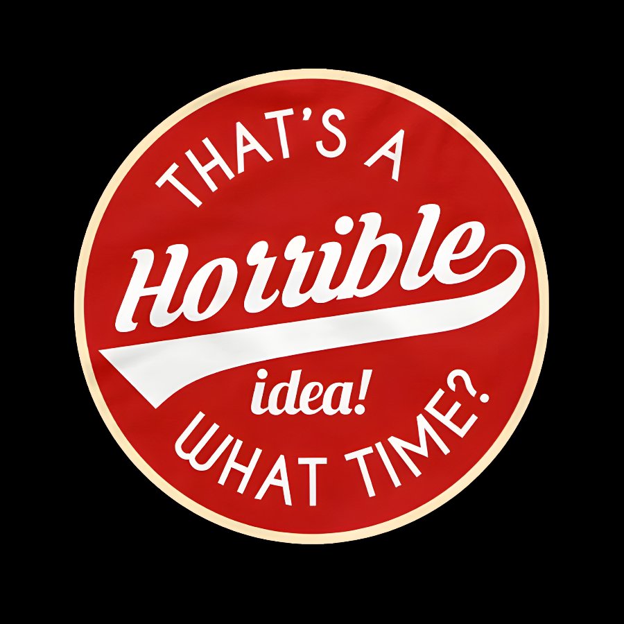 That's A Horrible Idea What Time Geek T-Shirt