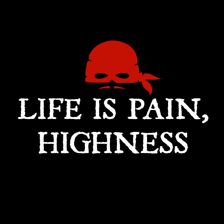 Life is Pain, Highness Geek T-Shirt