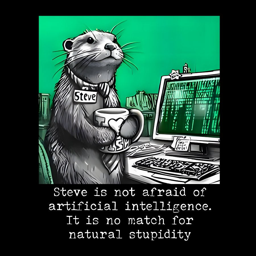 Steve Is Not Afraid Of Artificial Intelligence It Is No Match For Natural Stupidity. Sarcasm Geek T-Shirt