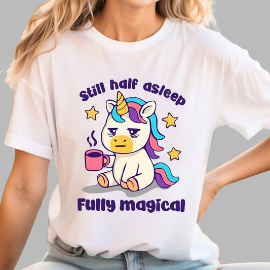 Still half asleep Fully magical Geek T-Shirt