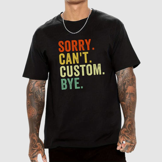Sorry Can't Bye, Humorous Geek T-Shirt
