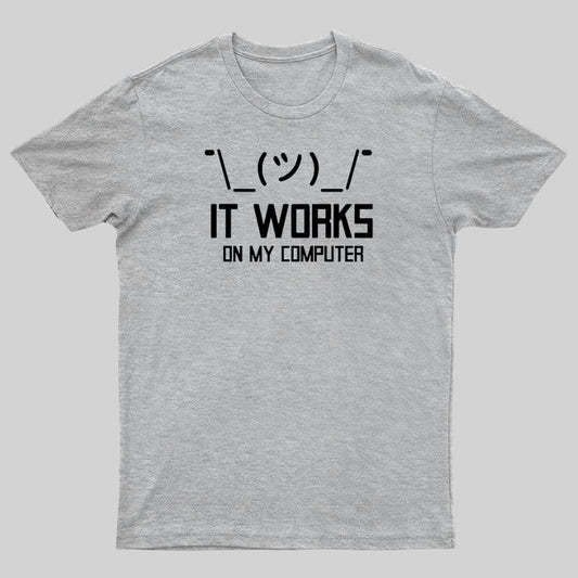 It works on my computer Geeky T-Shirt