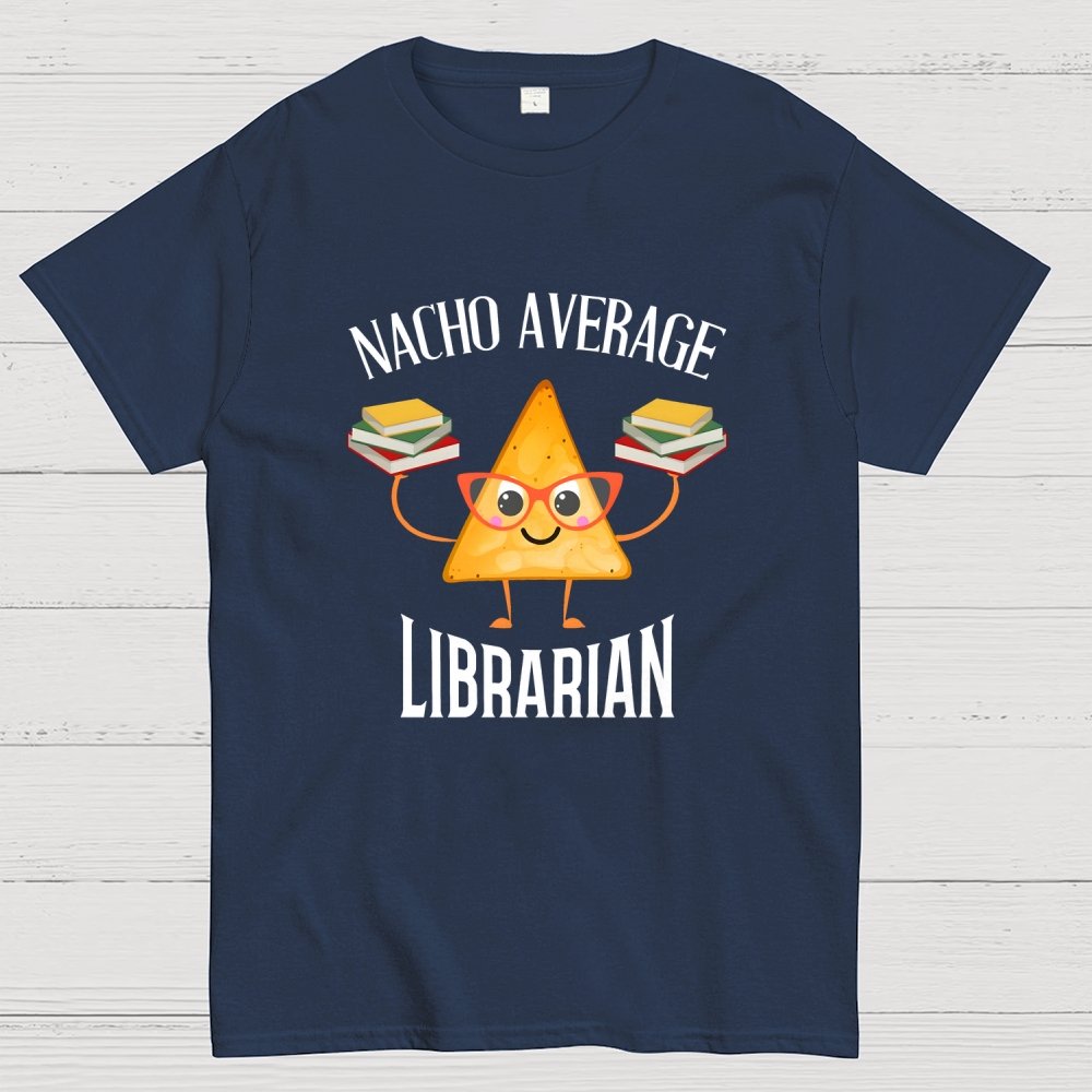 Nacho Average Librarian Book Lover World Book Day Geek T-Shirt
