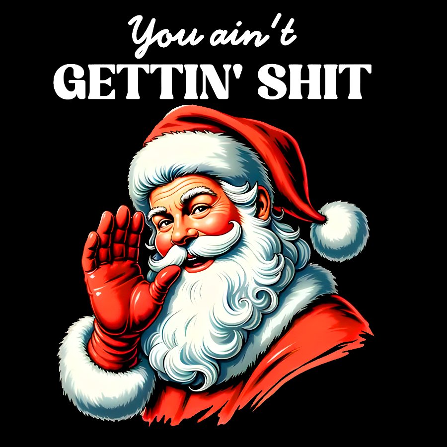 You Ain't Gettin' Shit Santa Christmas Geek T-Shirt