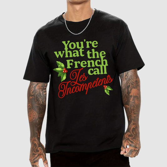 Funny Christmas You’re What the French Call Les Incompetents Geek T-Shirt