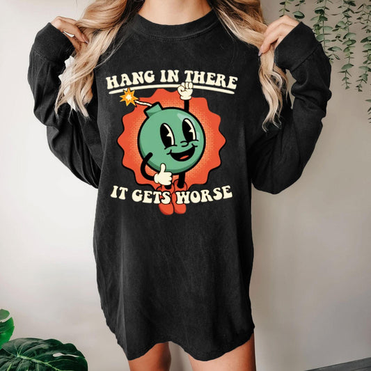 Hang In There It Gets Worse Geeky Washed Long Sleeve Tee