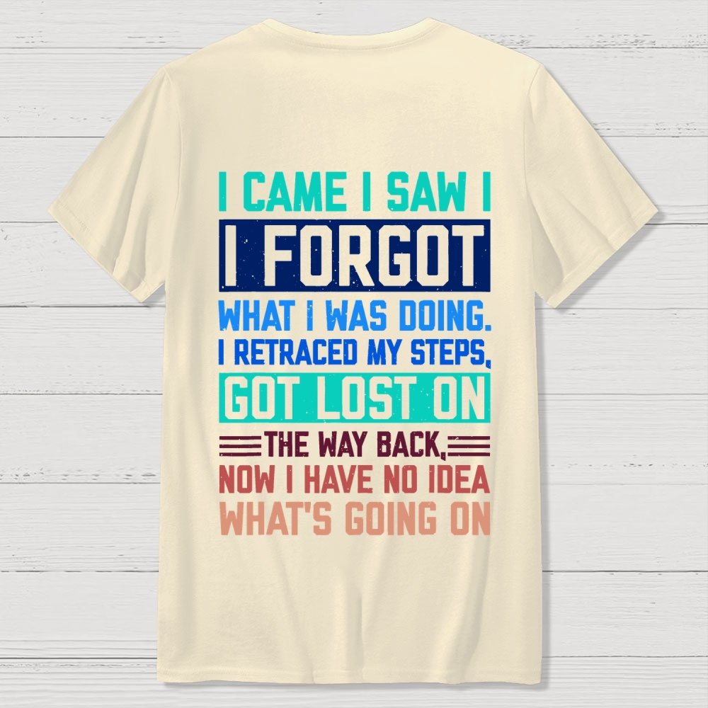 I Came I Saw I Forgot What I Was Doing Sarcastic Front And Back Printing Geek T-Shirt