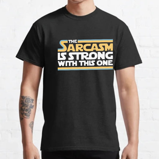 The Sarcasm Is Strong With This One Geeky T-Shirt