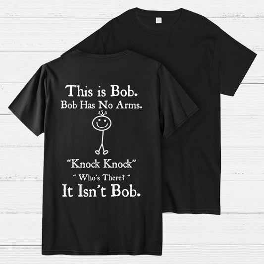 Bob Has No Arms , Knock-Bob Funny Back Printing Geek T-Shirt