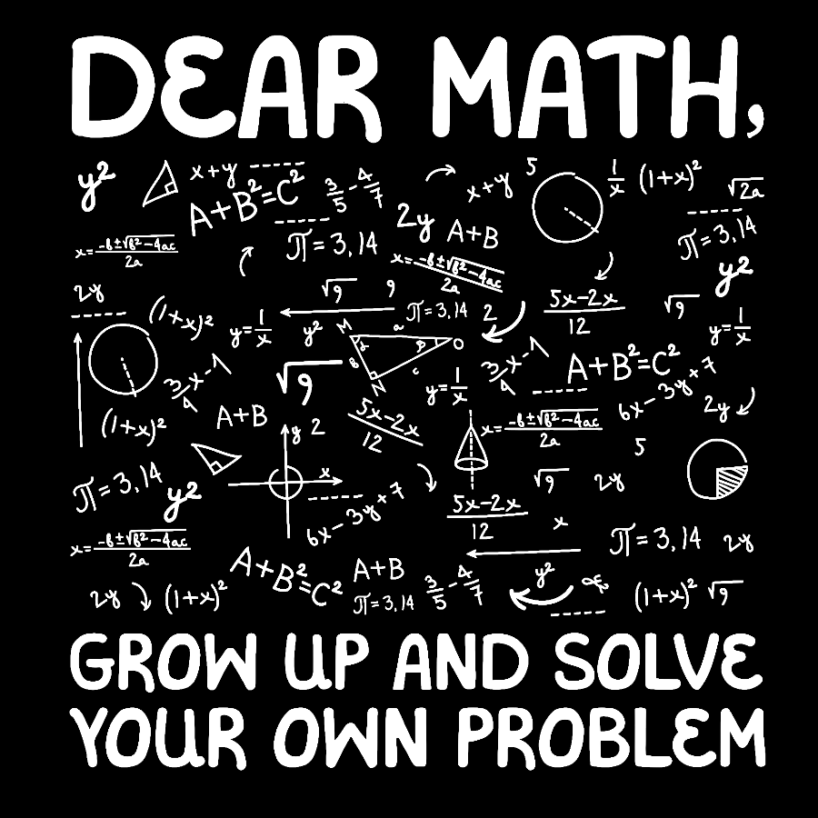 Dear Math Grow Up And Solve Your Own Problems Funny Mathematicians Geek T-Shirt