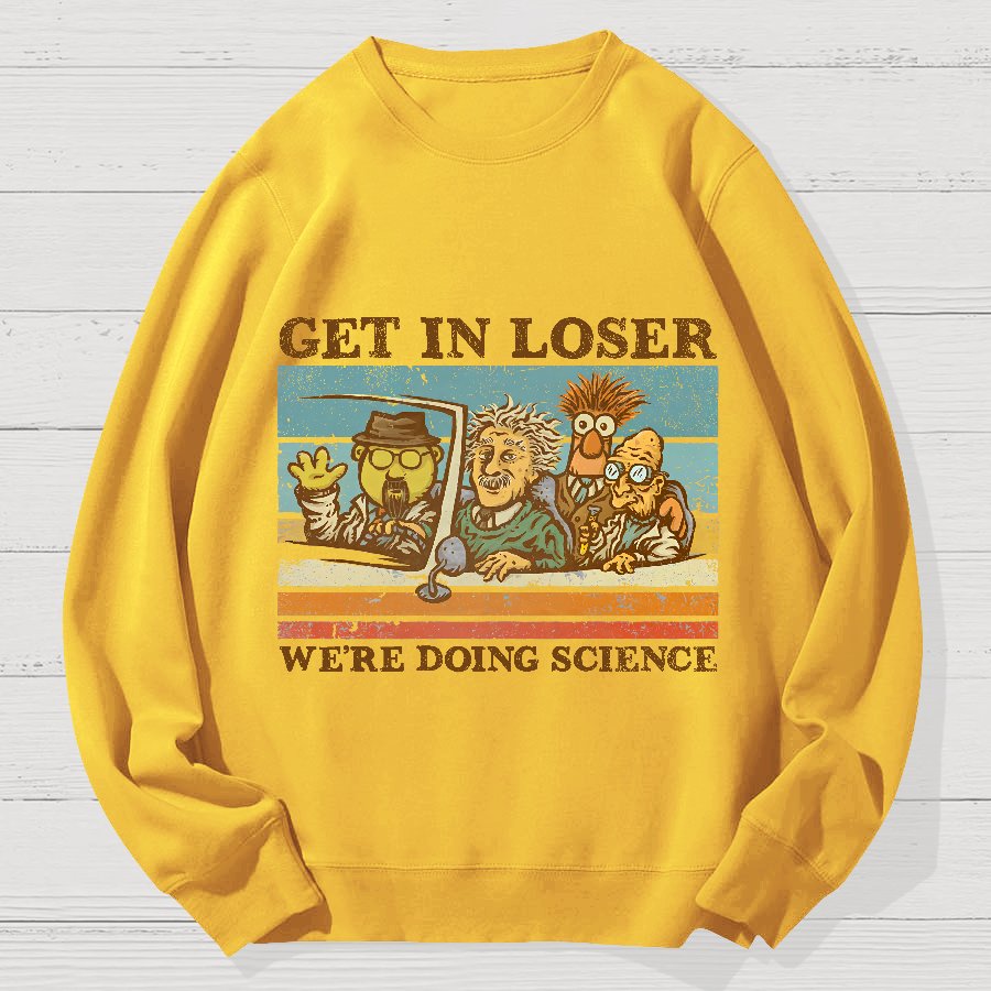 Get In Loser We‘re Doing Science Geek Cotton Sweatshirt