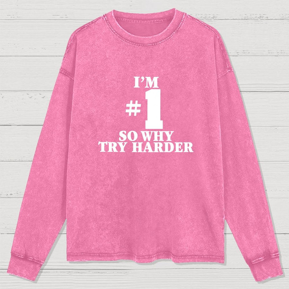I'm #1 So Why Try Harder Washed Long Sleeve Tee