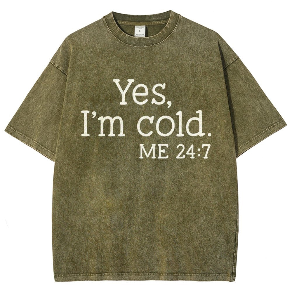Yes I'm Cold. Me 24:7 Vintage Distressed T-shirt