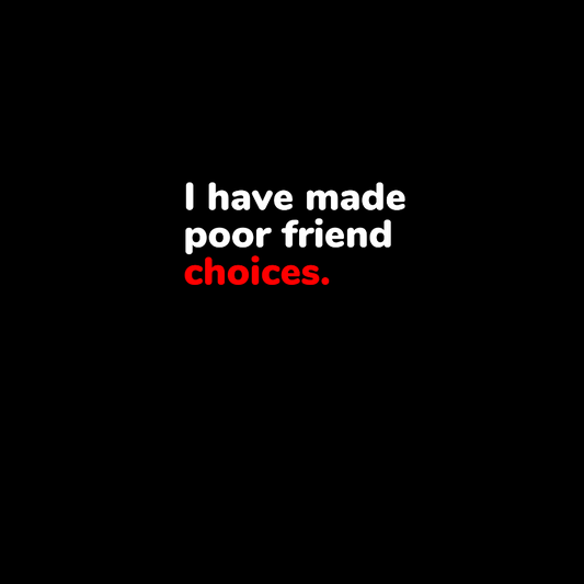 I Have Made Poor Friend Choices Geek Cotton Sweatshirt