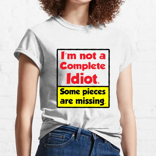 I'm Not A Complete Idiot, Some Parts Are Missing Geeky T-Shirt