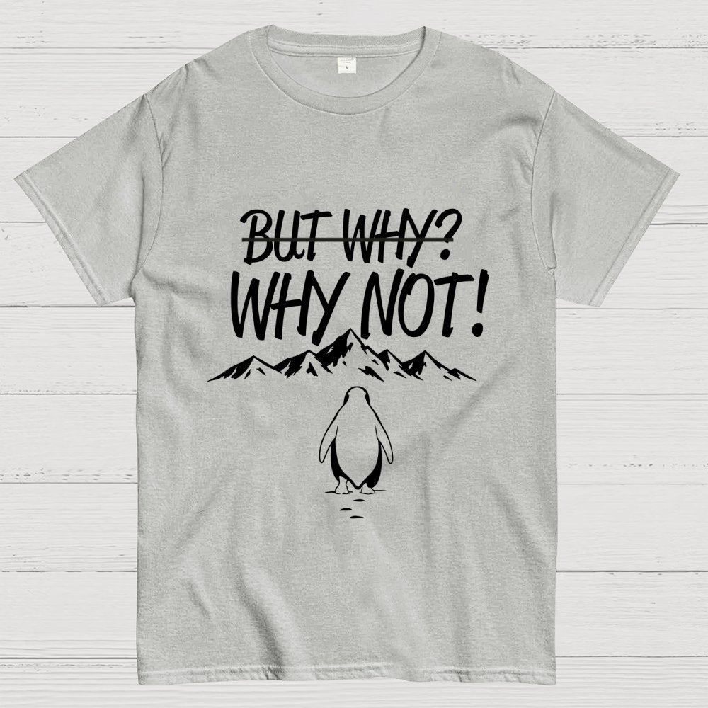 But Why Why Not Penguin Meme Geek T-Shirt