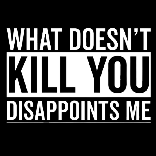 What Doesn't Kill You Disappoints Me Geek Cotton Sweatshirt