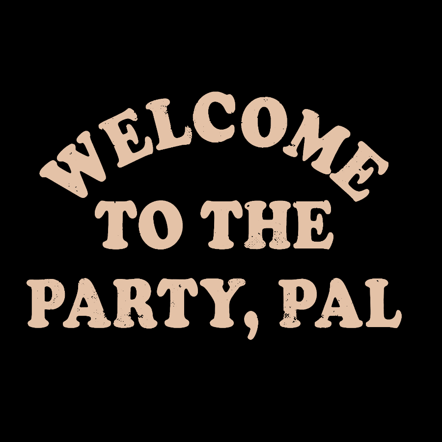 Welcome To The Party, Pal! Geek T-Shirt