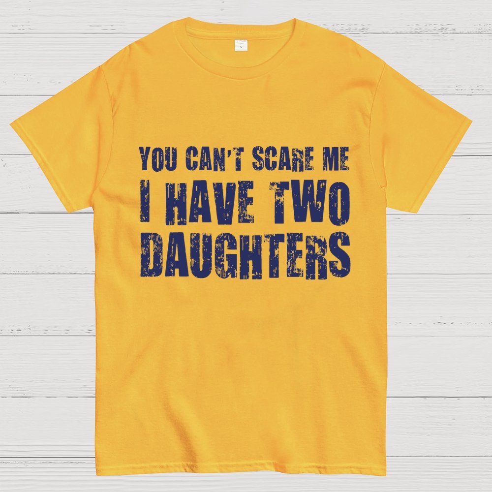 You Can't Scare Me I Have Two Daughters Geek T-Shirt