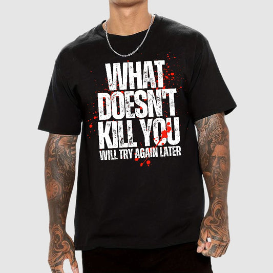 What Doesn't Kill You! Sarcasm T-Shirt