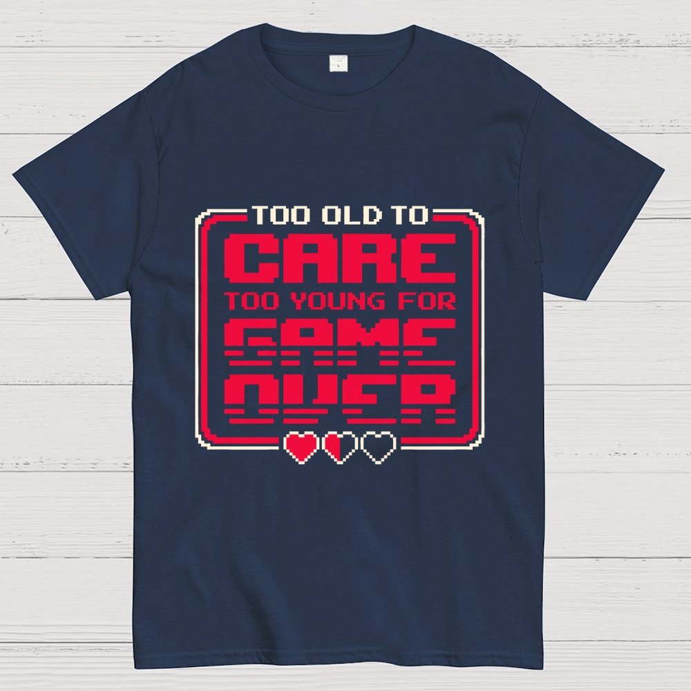 Too Old To Care Unisex Geek T-Shirt
