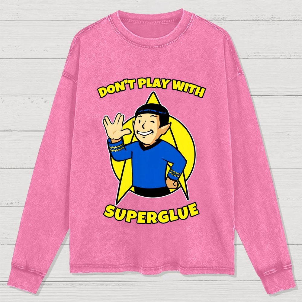 Don't Play With Superglue Washed Long Sleeve Tee