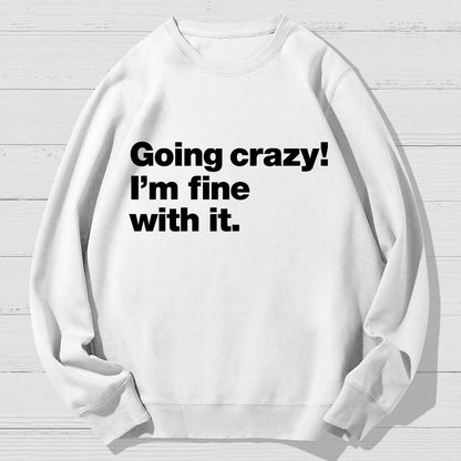 Going Crazy! I'm Fine With It Geek Cotton Sweatshirt