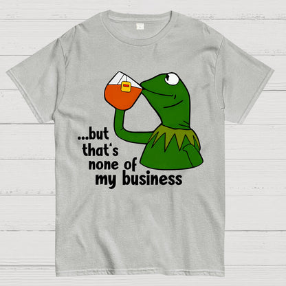 That's None Of My Business！Geek T-Shirt