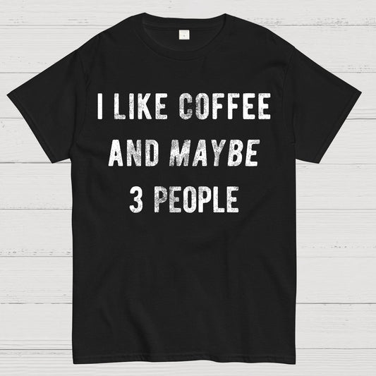 I Like Coffee And Maybe 3 People Geek T-Shirt