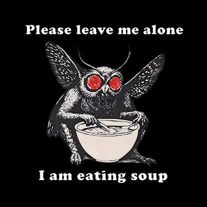 Mothman Eating Soup Please Leave Me Alone I Am Eating Soup Geek T-Shirt