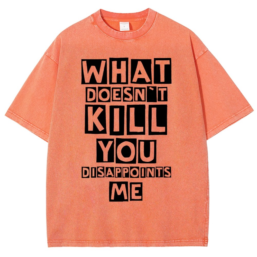 WHAT DOESN'T KILL YOU DISAPPOINTS ME Vintage Distressed T-shirt