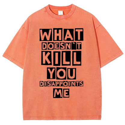 WHAT DOESN'T KILL YOU DISAPPOINTS ME Vintage Distressed T-shirt