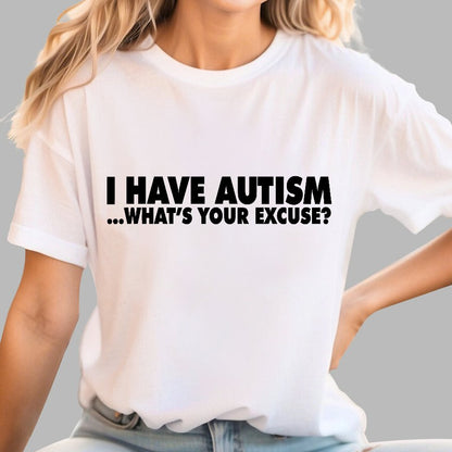 I Have Autism What's Your Excuse Geek T-Shirt
