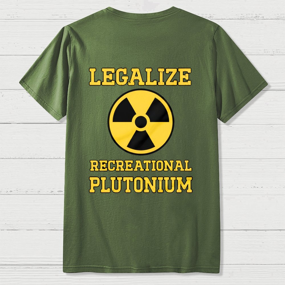 Legalize Recreational Plutonium  Back Printing Geek T-Shirt