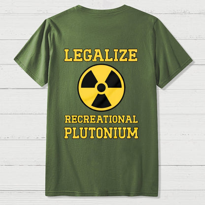 Legalize Recreational Plutonium  Back Printing Geek T-Shirt