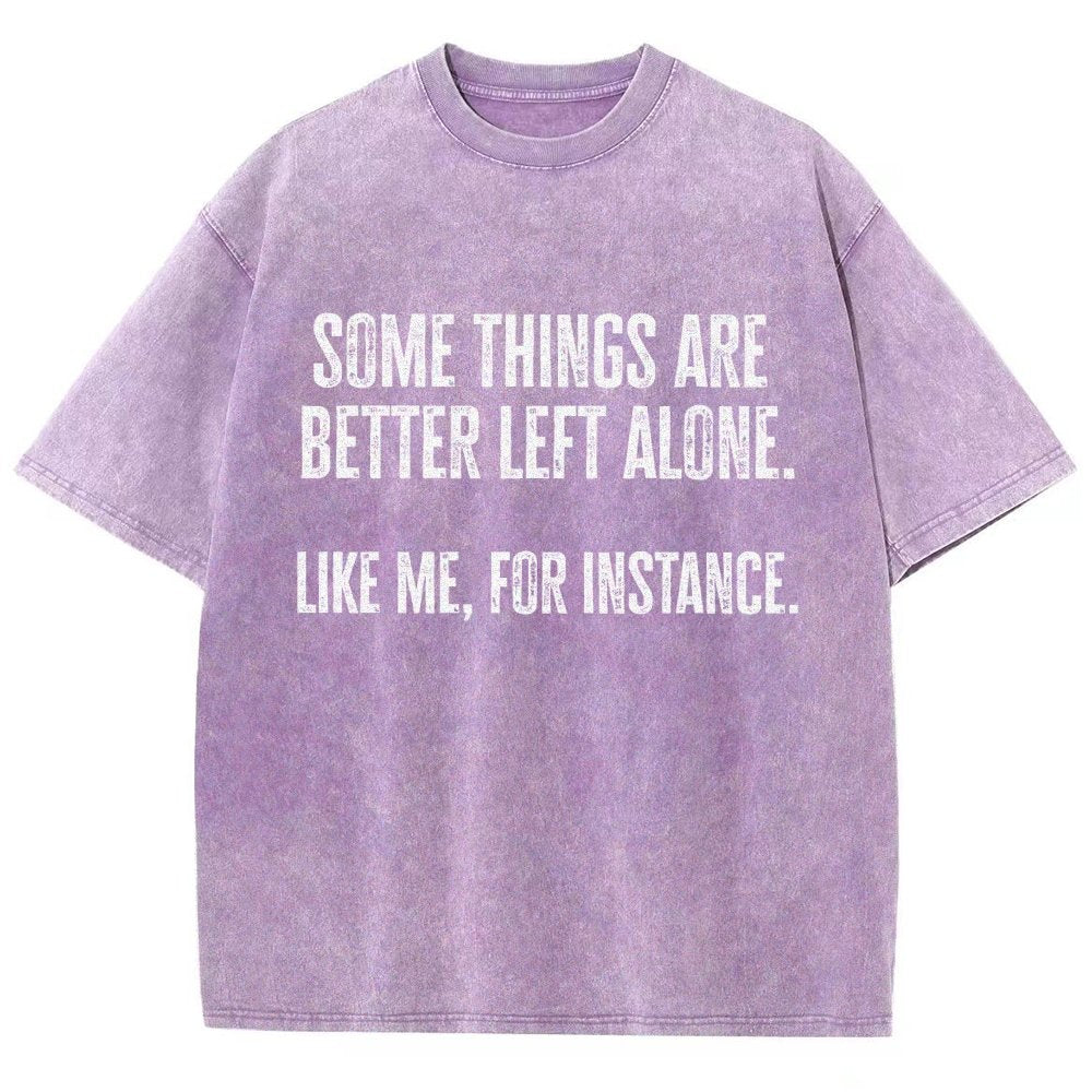 Some Things Are Better Left Alone Like Me For Instance Vintage Distressed T-shirt