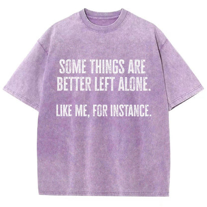 Some Things Are Better Left Alone Like Me For Instance Vintage Distressed T-shirt