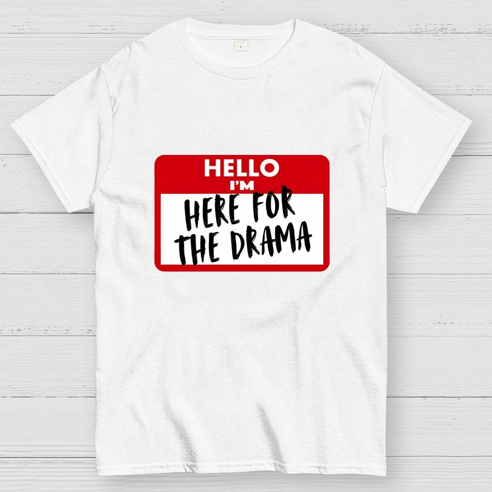 Hello I'm Here for Drama Geek T-Shirt