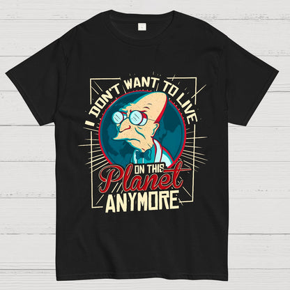 I Don't Want To Live Here Geek T-Shirt