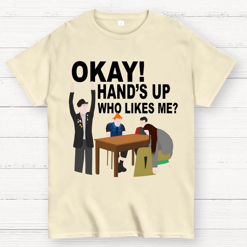 Okay! Hand's Up Who Likes Me？Funny Unisex Geek T-Shirt