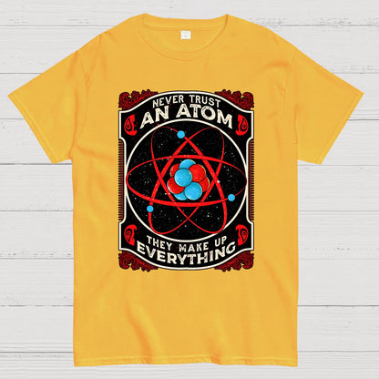 Never Trust An Atom, They Make Up Everything Big Bang Geek T-Shirt